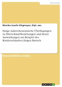 Einige mikroökonomische Überlegungen zu Eltern-Kind-Beziehungen und deren Auswirkungen am Beispiel des Kinderschänders Jürgen Bartsch - Monika Josefa Stögmayer, Dipl. oec. - E-Book