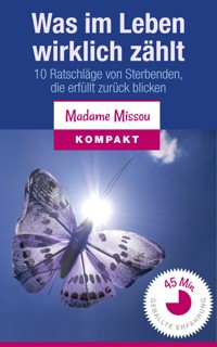 Was im Leben wirklich zählt - 10 Ratschläge von Sterbenden, die erfüllt zurückblicken - Madame Missou - E-Book