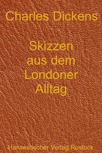 Skizzen aus dem Londoner Alltag - Charles Dickens. - E-Book