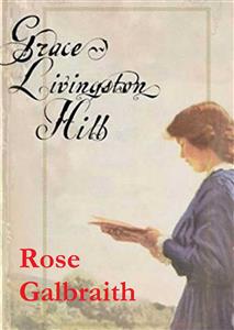 Rose Galbraith - Grace Livingston Hill - E-Book