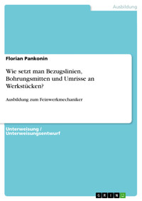 Wie setzt man Bezugslinien, Bohrungsmitten und Umrisse an Werkstücken? - Florian Pankonin - E-Book