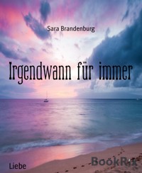 Irgendwann für immer - Sara Brandenburg - E-Book