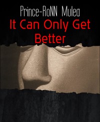 It Can Only Get Better - Prince-RoNN Mulea - E-Book