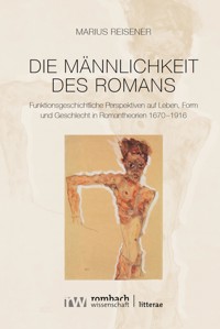 Die Männlichkeit des Romans - Marius Reisener - E-Book