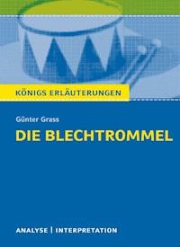Die Blechtrommel von Günter Grass. Textanalyse und Interpretation mit ausführlicher Inhaltsangabe und Abituraufgaben mit Lösungen. - Günter Grass - E-Book