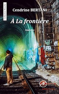 À la frontière - Cendrine Bertani - E-Book