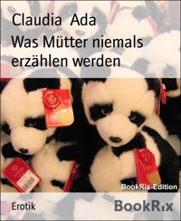 Was Mütter niemals erzählen werden - Claudia Ada - kostenlos E-Book