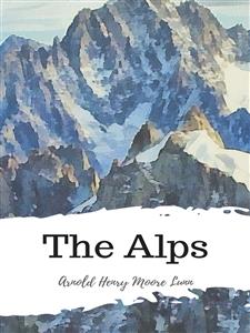 The Alps - Arnold Henry Moore Lunn - E-Book