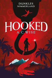 Hooked – Dunkles Nimmerland - A. C. Wise - E-Book