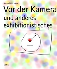 Vor der Kamera - Aphroshi Erosique - E-Book