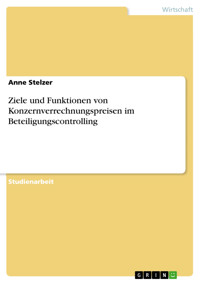 Ziele und Funktionen von Konzernverrechnungspreisen im Beteiligungscontrolling - Anne Stelzer - E-Book