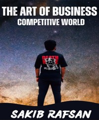 The Art of Business: Competitive World - Sakib Rafsan - E-Book