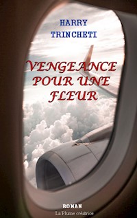 Vengeance pour une fleur - Harry Trincheti - E-Book