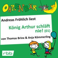 Ohrenbär - eine OHRENBÄR Geschichte, Folge 16: König Arthur schläft nie (1) (Hörbuch mit Musik) - Thomas Brinx - Hörbuch