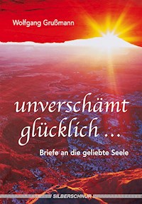 Unverschämt glücklich... - Wolfgang Grussmann - E-Book