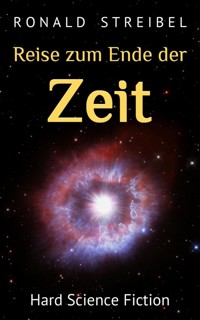 Reise zum Ende der Zeit - Ronald Streibel - E-Book