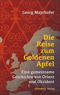 Die Reise zum Goldenen Apfel - Georg Mayrhofer - E-Book