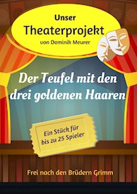 Unser Theaterprojekt, Band 10 - Der Teufel mit den drei goldenen Haaren - Dominik Meurer - E-Book