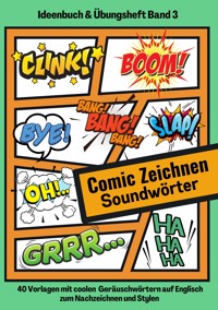 Comic Soundwörter zeichnen und kreativ gestalten Schriftarten Buchstaben Ideenbuch und Übungsheft für Kinder, Teenager, Erwachsene 40 Vorlagen mit coolen Geräuschwörtern auf Englisch - Cake Navarro - E-Book