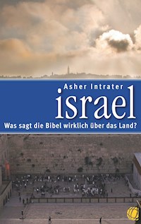 Israel – Was sagt die Bibel wirklich über das Land? - Asher Intrater - E-Book