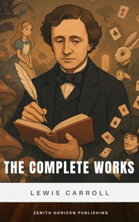 The Complete Works of Lewis Carroll - Lewis Carroll - E-Book