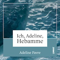 Ich, Adeline, Hebamme - Adeline Favre - Hörbuch
