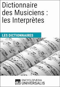 Dictionnaire des Musiciens : les Interprètes - Encyclopaedia Universalis - E-Book