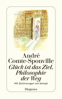 Glück ist das Ziel, Philosophie der Weg - André Comte-Sponville - E-Book