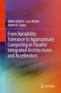 From Variability Tolerance to Approximate Computing in Parallel Integrated Architectures and Accelerators - Abbas Rahimi - E-Book