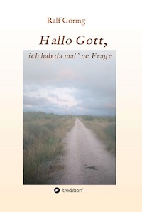 Hallo Gott, ich hab da mal ne Frage - Ralf Göring - E-Book