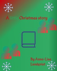 A little Christmas story - Anna-lisa Lundqvist - E-Book