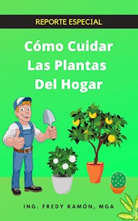 Cómo Cuidar las Plantas del Hogar - Fredy Ramón - E-Book