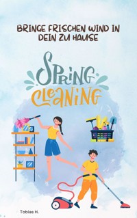 Spring Cleaning - bringe frischen Wind in dein zu Hause - Tobias Hopfmüller - E-Book