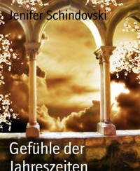 Gefühle der Jahreszeiten - Jenifer Schindovski - kostenlos E-Book