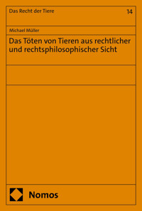 Das Töten von Tieren aus rechtlicher und rechtsphilosophischer Sicht - Michael Muller - kostenlos E-Book