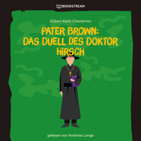 Pater Brown: Das Duell des Doktor Hirsch (Ungekürzt) - Gilbert Keith Chesterton - Hörbuch