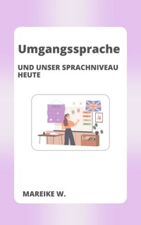 Umgangssprache und unser heutiges Sprachniveau - Mareike W. - E-Book