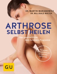 Arthrose selbst heilen - Dr. med. Martin Marianowicz - E-Book
