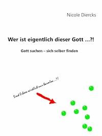 Wer ist eigentlich dieser Gott?! - Nicole Diercks - E-Book