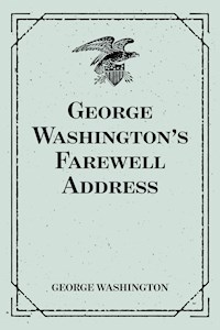 George Washington’s Farewell Address - George Washington - E-Book
