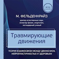 Травмирующие движения. Как освободить тело от вредных паттернов и избавиться от хронических болей - Моше Фельденкрайз - Hörbuch