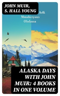 Alaska Days with John Muir: 4 Books in One Volume - John Muir - E-Book
