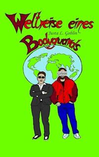 Weltreise eines Bodyguards - Justa L. Goblin - E-Book