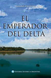 El emperador del Delta - Alvaro Francia - E-Book