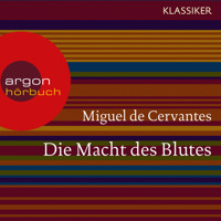 Die Macht des Blutes (Ungekürzte Lesung) - Miguel de Cervantes Saavedra - Hörbuch