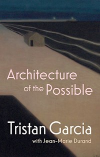 Architecture of the Possible - Tristan Garcia - E-Book