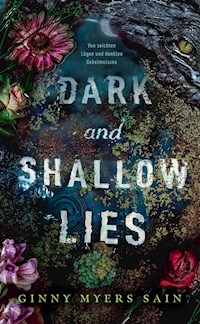 Dark and Shallow Lies - Von seichten Lügen und dunklen Geheimnissen - Ginny Myers Sain - E-Book