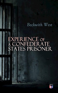 Experience of a Confederate States Prisoner - Beckwith West - E-Book