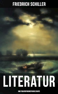 Friedrich Schiller: Literatur- und theatertheoretische Essays - Friedrich Schiller - E-Book