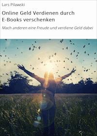 Online Geld Verdienen durch E-Books verschenken - Lars Pilawski - E-Book